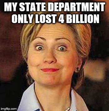 MY STATE DEPARTMENT ONLY LOST 4 BILLION | made w/ Imgflip meme maker