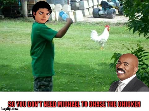 SO YOU DON'T NEED MICHAEL TO CHASE THE CHICKEN | made w/ Imgflip meme maker