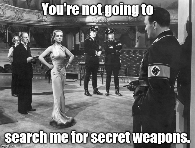 To be or not to be | You're not going to search me for secret weapons. | image tagged in to be or not to be | made w/ Imgflip meme maker