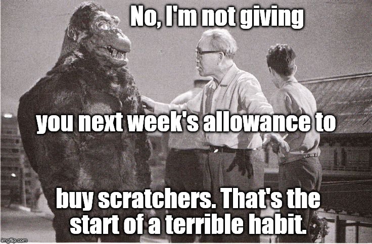 Kong with Director | No, I'm not giving buy scratchers. That's the start of a terrible habit. you next week's allowance to | image tagged in kong with director | made w/ Imgflip meme maker