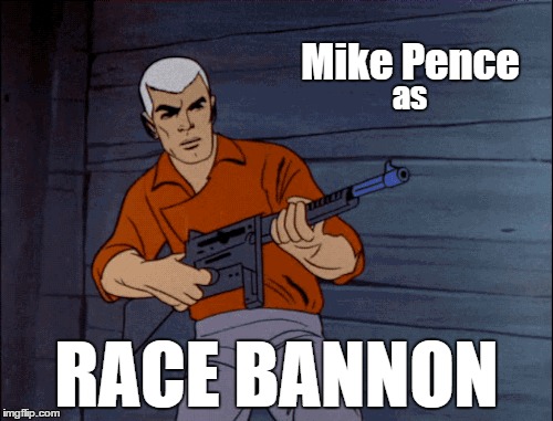 The "New" Johnny Quest | Mike Pence; as; RACE BANNON | image tagged in mike pence,vp for trump,race bannon,johnny quest | made w/ Imgflip meme maker
