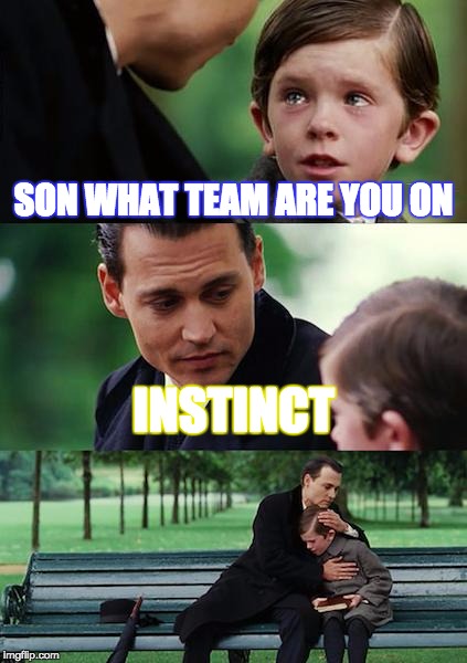 Finding Neverland Meme | SON WHAT TEAM ARE YOU ON; INSTINCT | image tagged in memes,finding neverland | made w/ Imgflip meme maker