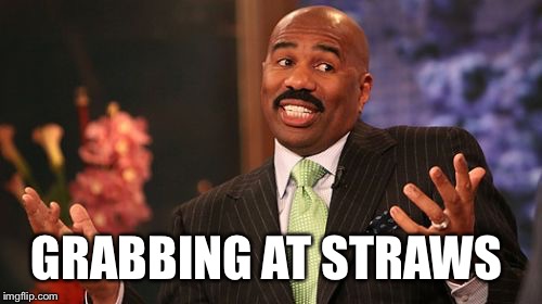 Steve Harvey Meme | GRABBING AT STRAWS | image tagged in memes,steve harvey | made w/ Imgflip meme maker