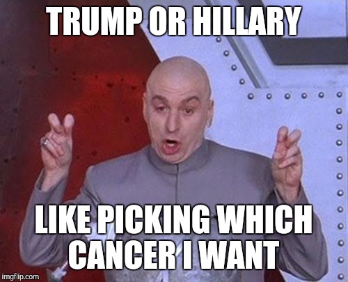 Dr Evil Laser | TRUMP OR HILLARY; LIKE PICKING WHICH CANCER I WANT | image tagged in memes,dr evil laser,presidential race | made w/ Imgflip meme maker