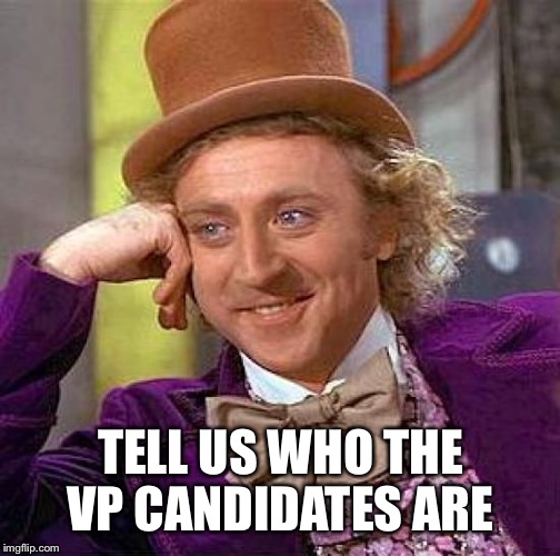 Creepy Condescending Wonka Meme | TELL US WHO THE VP CANDIDATES ARE | image tagged in memes,creepy condescending wonka | made w/ Imgflip meme maker