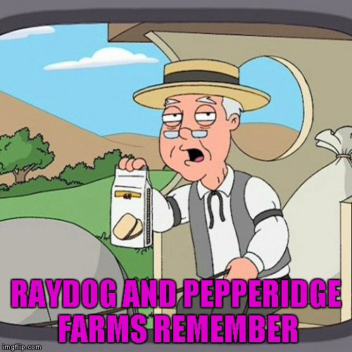 RAYDOG AND PEPPERIDGE FARMS REMEMBER | made w/ Imgflip meme maker
