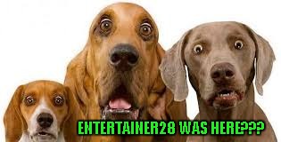 ENTERTAINER28 WAS HERE??? | made w/ Imgflip meme maker