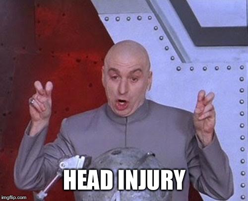 Dr Evil Laser Meme | HEAD INJURY | image tagged in memes,dr evil laser | made w/ Imgflip meme maker