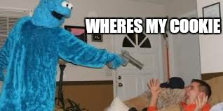 WHERES MY COOKIE | made w/ Imgflip meme maker