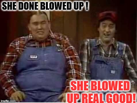 Second City TV | SHE DONE BLOWED UP ! SHE BLOWED UP REAL GOOD! | image tagged in second city tv,alberta | made w/ Imgflip meme maker