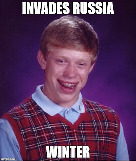 Unfortunately not a Mongol | INVADES RUSSIA; WINTER | image tagged in memes,bad luck brian,russia | made w/ Imgflip meme maker
