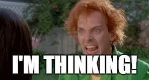 Drop Dead Fred  | I'M THINKING! | image tagged in drop dead fred | made w/ Imgflip meme maker