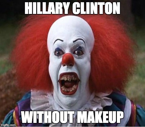 HILLARY CLINTON; WITHOUT MAKEUP | image tagged in hillary clinton,clown | made w/ Imgflip meme maker