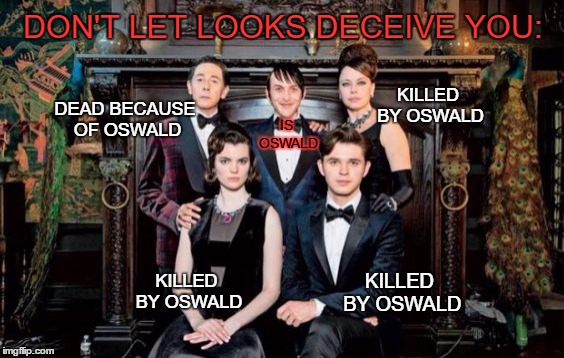 DON'T LET LOOKS DECEIVE YOU:; KILLED BY OSWALD; DEAD BECAUSE OF OSWALD; IS OSWALD; KILLED BY OSWALD; KILLED BY OSWALD | made w/ Imgflip meme maker