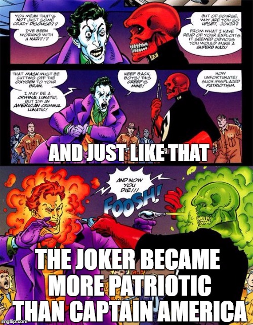 AND JUST LIKE THAT; THE JOKER BECAME MORE PATRIOTIC THAN CAPTAIN AMERICA | made w/ Imgflip meme maker