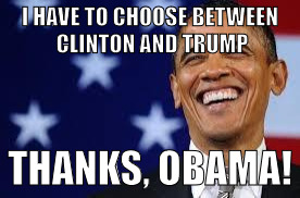 Thanks Obama | I HAVE TO CHOOSE BETWEEN CLINTON AND TRUMP; THANKS, OBAMA! | image tagged in thanks obama | made w/ Imgflip meme maker