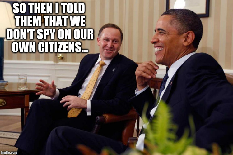 Yeah, right | SO THEN I TOLD THEM THAT WE DON'T SPY ON OUR OWN CITIZENS... | image tagged in john key,obama | made w/ Imgflip meme maker