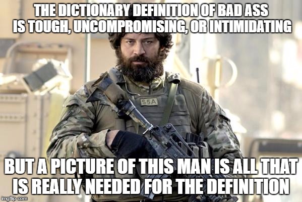 THE DICTIONARY DEFINITION OF BAD ASS IS TOUGH, UNCOMPROMISING, OR INTIMIDATING; BUT A PICTURE OF THIS MAN IS ALL THAT IS REALLY NEEDED FOR THE DEFINITION | image tagged in cpl willie apita,apita,nzsas,nz army,nzdf,afghanistan | made w/ Imgflip meme maker