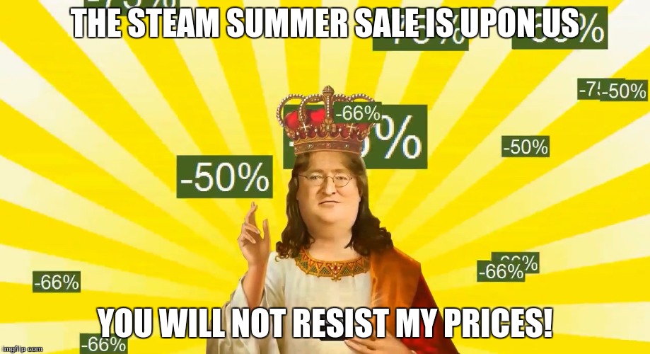 Lord Gaben | THE STEAM SUMMER SALE IS UPON US; YOU WILL NOT RESIST MY PRICES! | image tagged in lord gaben | made w/ Imgflip meme maker