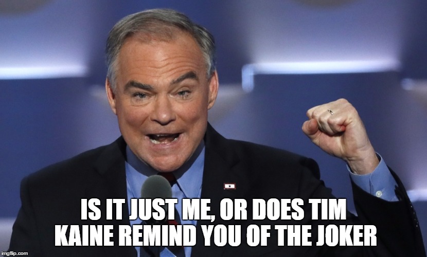 IS IT JUST ME, OR DOES TIM KAINE REMIND YOU OF THE JOKER | image tagged in tim kaine | made w/ Imgflip meme maker
