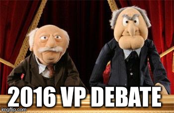 VP Debate: Statler and Waldorf  | 2016 VP DEBATE | image tagged in election2016,presidential debate,muppets | made w/ Imgflip meme maker