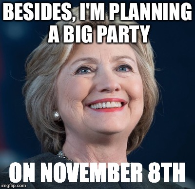 BESIDES, I'M PLANNING A BIG PARTY ON NOVEMBER 8TH | made w/ Imgflip meme maker