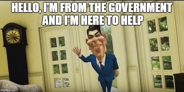 HELLO, I'M FROM THE GOVERNMENT AND I'M HERE TO HELP | image tagged in ronald reagan | made w/ Imgflip meme maker