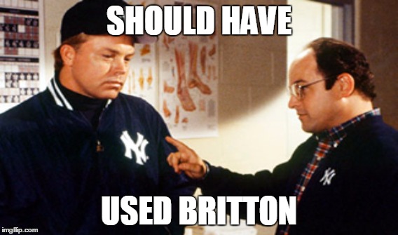 SHOULD HAVE; USED BRITTON | image tagged in buck showalter,george costanza,britton | made w/ Imgflip meme maker