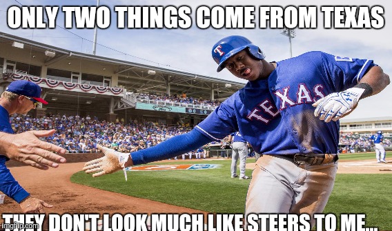 ONLY TWO THINGS COME FROM TEXAS; THEY DON'T LOOK MUCH LIKE STEERS TO ME... | image tagged in texas rangers,toronto blue jays,full metal jacket | made w/ Imgflip meme maker