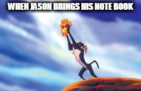 Lion King Cub | WHEN JASON BRINGS HIS NOTE BOOK | image tagged in lion king cub | made w/ Imgflip meme maker