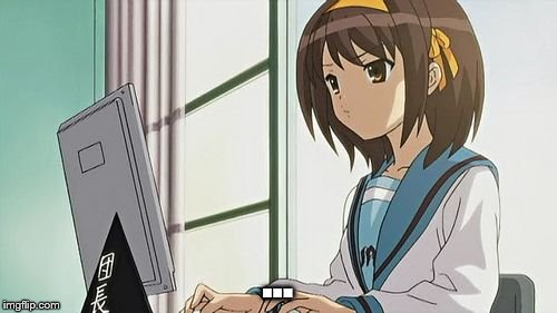 Haruhi Annoyed | ... | image tagged in haruhi annoyed | made w/ Imgflip meme maker