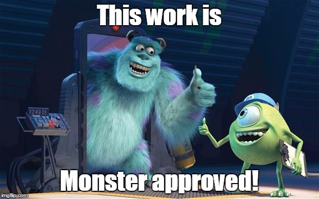 This work is; Monster approved! | image tagged in monsterapproves | made w/ Imgflip meme maker