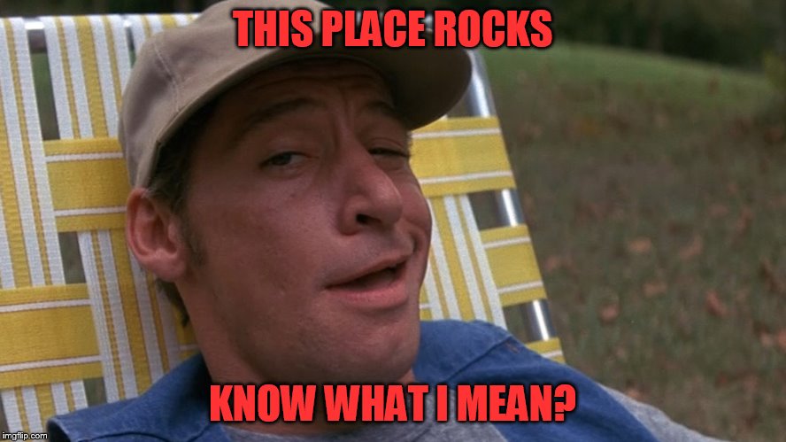 THIS PLACE ROCKS KNOW WHAT I MEAN? | made w/ Imgflip meme maker