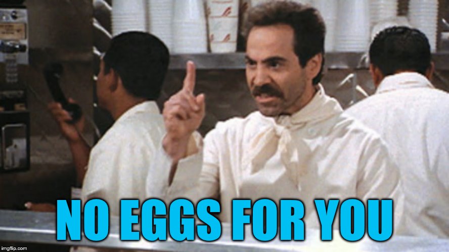 NO EGGS FOR YOU | made w/ Imgflip meme maker