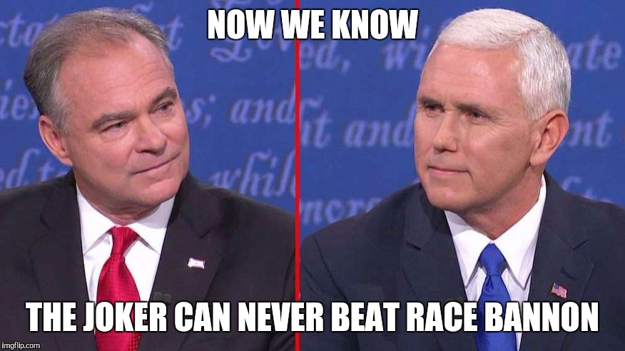 Pence Kaine debate | NOW WE KNOW; THE JOKER CAN NEVER BEAT RACE BANNON | image tagged in pence kaine debate | made w/ Imgflip meme maker