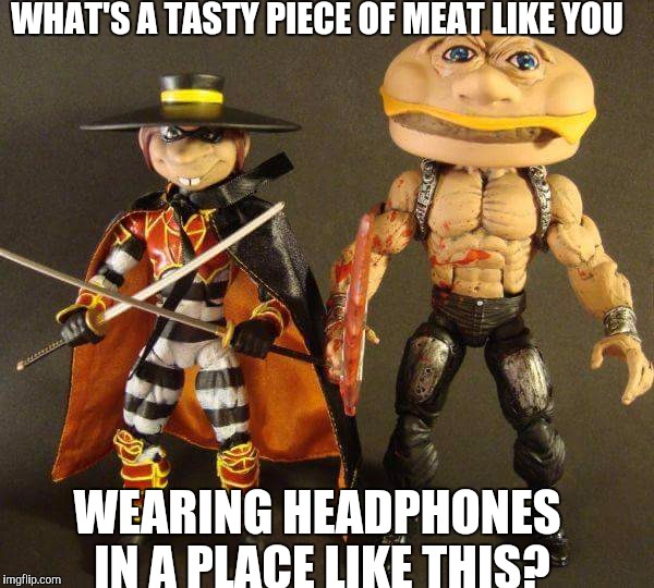 WHAT'S A TASTY PIECE OF MEAT LIKE YOU; WEARING HEADPHONES IN A PLACE LIKE THIS? | image tagged in creepy burger | made w/ Imgflip meme maker