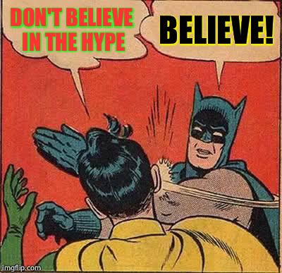 Batman Slapping Robin Meme | DON'T BELIEVE IN THE HYPE; BELIEVE! | image tagged in memes,batman slapping robin | made w/ Imgflip meme maker