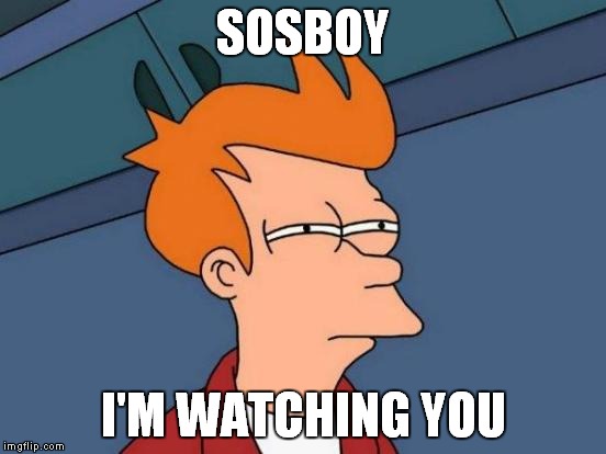 Futurama Fry Meme | SOSBOY I'M WATCHING YOU | image tagged in memes,futurama fry | made w/ Imgflip meme maker