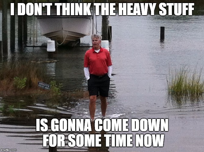 Karl Wade | I DON'T THINK THE HEAVY STUFF; IS GONNA COME DOWN FOR SOME TIME NOW | image tagged in caddyshack | made w/ Imgflip meme maker