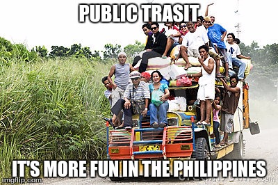 PUBLIC TRASIT; IT'S MORE FUN IN THE PHILIPPINES | image tagged in jeepne | made w/ Imgflip meme maker
