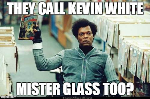 Mr Glass | THEY CALL KEVIN WHITE; MISTER GLASS TOO? | image tagged in mr glass | made w/ Imgflip meme maker