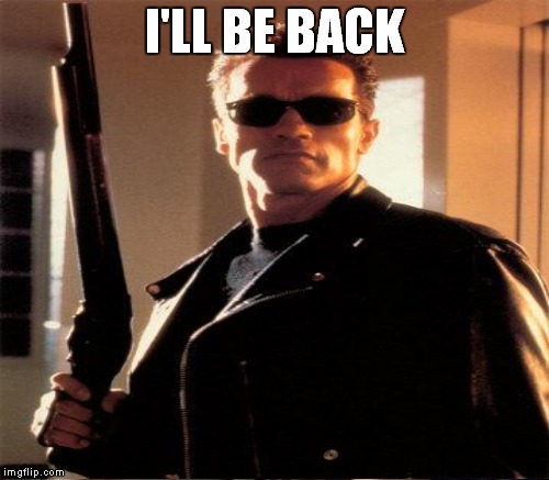 I'LL BE BACK | made w/ Imgflip meme maker