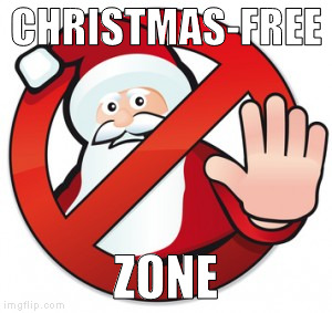 Tis the Season To Boycott Christmas | CHRISTMAS-FREE; ZONE | image tagged in tis the season to boycott christmas | made w/ Imgflip meme maker