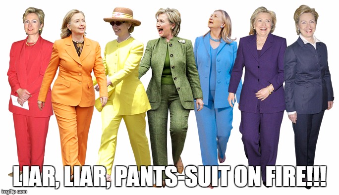 United Colors of Hillary | LIAR, LIAR, PANTS-SUIT ON FIRE!!! | image tagged in united colors of hillary | made w/ Imgflip meme maker