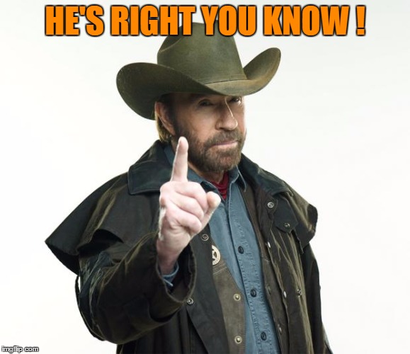 HE'S RIGHT YOU KNOW ! | made w/ Imgflip meme maker