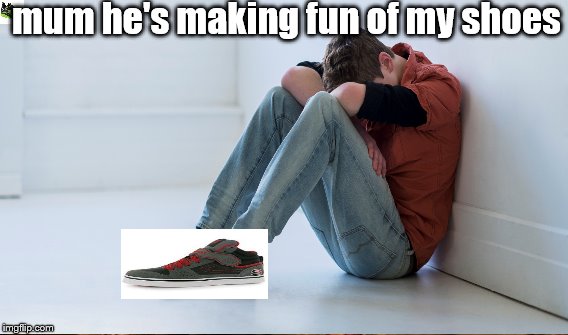 mum he's making fun of my shoes | made w/ Imgflip meme maker