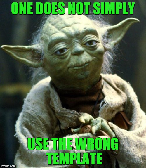 Star Wars Yoda | ONE DOES NOT SIMPLY; USE THE WRONG TEMPLATE | image tagged in memes,star wars yoda | made w/ Imgflip meme maker