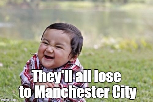 Evil Toddler Meme | They'll all lose to Manchester City | image tagged in memes,evil toddler | made w/ Imgflip meme maker