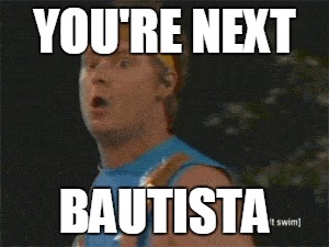 You're Next  | YOU'RE NEXT; BAUTISTA | image tagged in texas rangers,odor,jose bautista | made w/ Imgflip meme maker