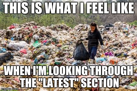 I don't visit the latest section often... but when I do, gross! | THIS IS WHAT I FEEL LIKE; WHEN I'M LOOKING THROUGH THE "LATEST" SECTION | image tagged in latest,memes,bad memes | made w/ Imgflip meme maker